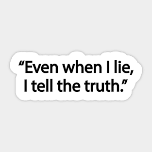 Even when I lie, I tell the truth Sticker